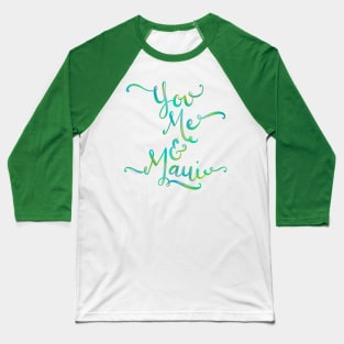 You Me & Maui Hand Lettering Design Baseball T-Shirt